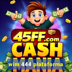 wim 444 plataforma